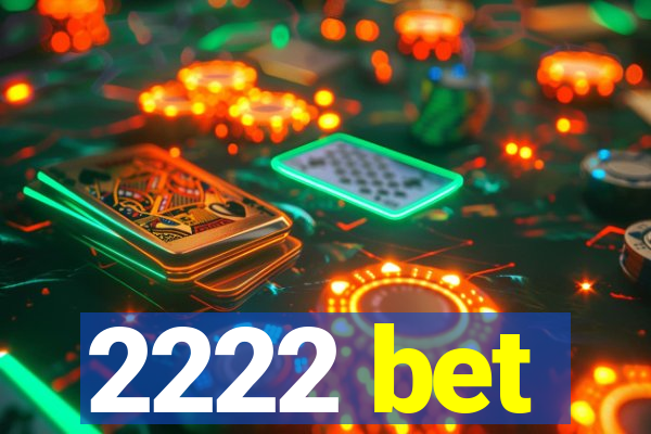 2222 bet